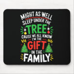 Might As Well Sleep Under The Tree Shirt Christmas Mouse Pad