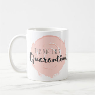 Might Be a Quarantini Coffee Mug