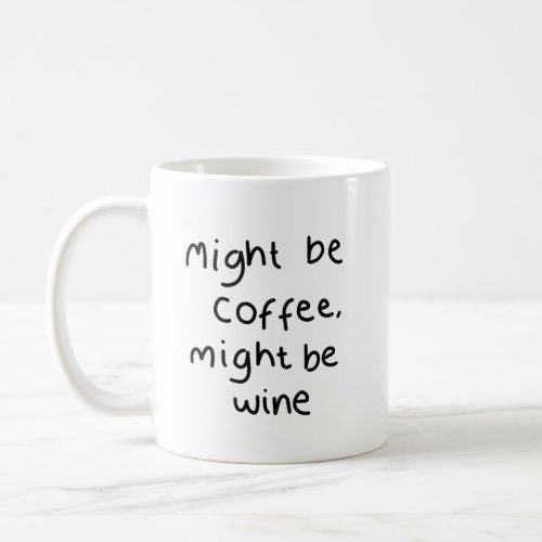 Might be coffee might be wine Mug