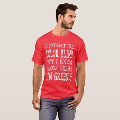 Might Be Colorblind _ Red_Green Color Blindness  T_Shirt