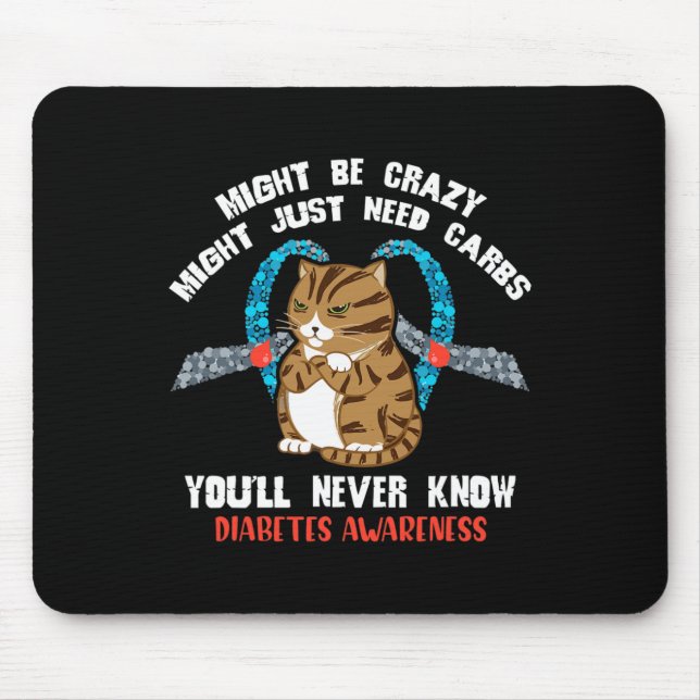 Might Be Crazy Might Just Need Carbs You Will Neve Mouse Pad (Front)