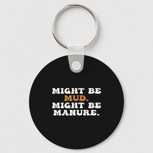 Might Be Mud Might Be Manure Funny Quote Farming A Keychain (Front)