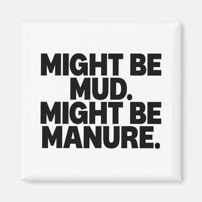 Might Be Mud Might Be Manure Funny Quote  Magnet (Front)