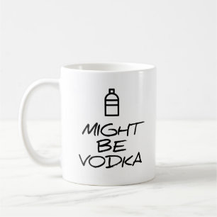 Might be Vodka Coffee Mug