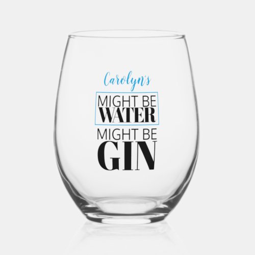 Might be water Might be gin Your name in blue Stemless Wine Glass