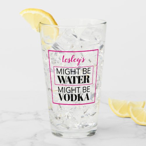 Might be water Might be vodka Pink Personalized Glass