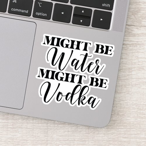 Might be water might be vodka sticker