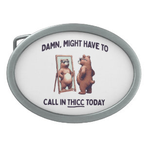 Might Have To Call In Thicc Today Belt Buckle