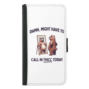 Might Have To Call In Thicc Today Samsung Galaxy S5 Wallet Case