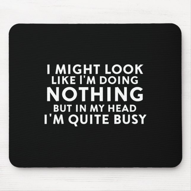 Might Look Like Doing Nothing Funny Sarcastic Mouse Pad (Front)