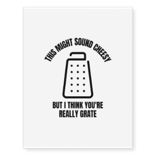 Might sound cheesy but really grate funny cheese p temporary tattoos