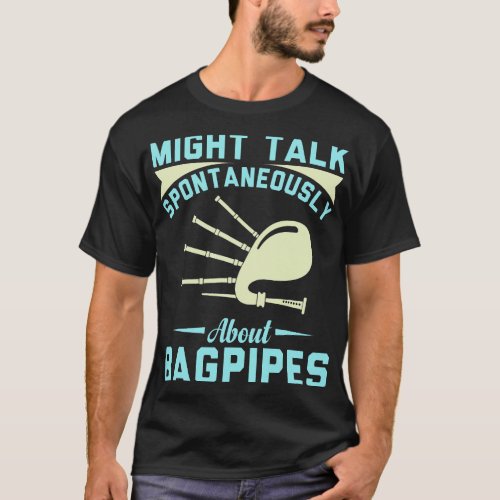 Might talk about Bag pipes Bagpiper Scottish Kilt  T_Shirt