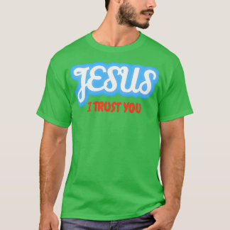 Mighty God Jesus I trust you T-Shirt