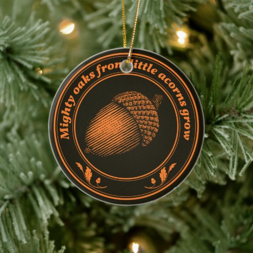 Mighty oaks from little acorns grow ceramic ornament
