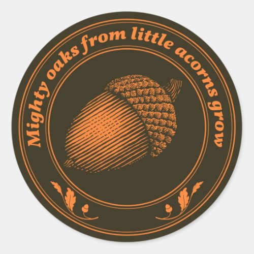 Mighty oaks from little acorns grow classic round sticker