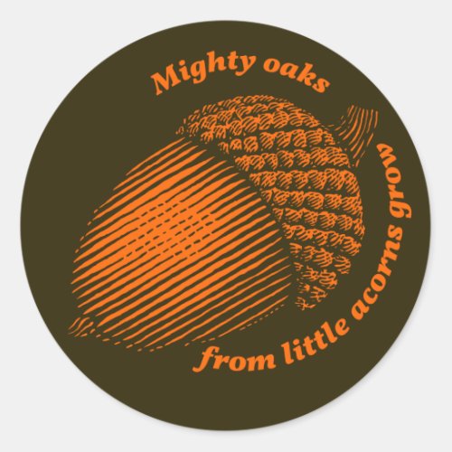 Mighty oaks from little acorns grow classic round sticker