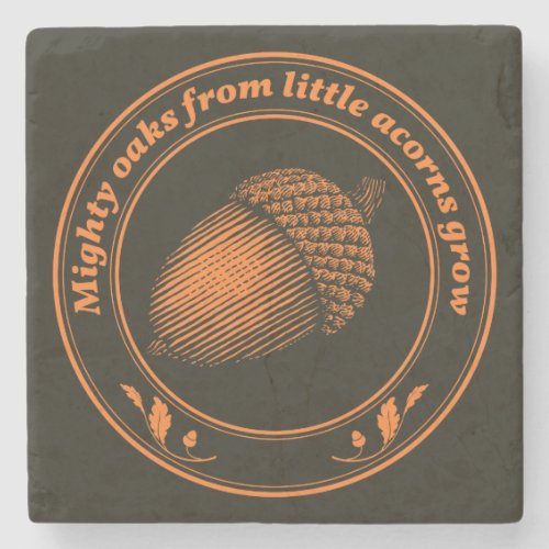 Mighty oaks from little acorns grow stone coaster