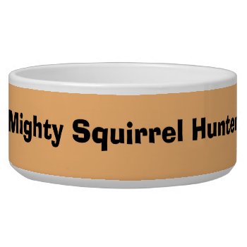Mighty Squirrel Hunter  Bowl by PattiJAdkins at Zazzle