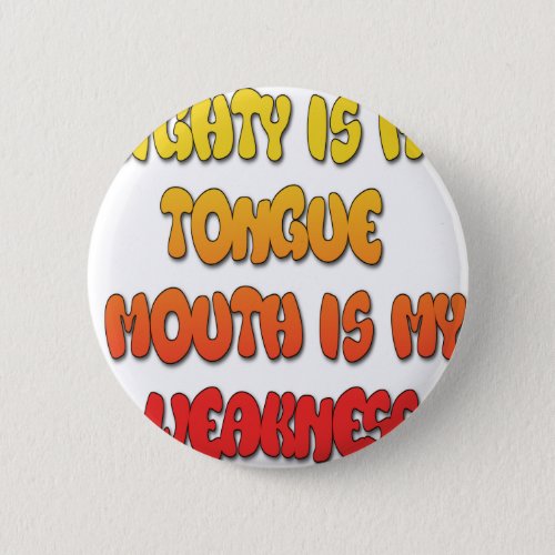 Mighty Tongue Weak Mouth pic Button