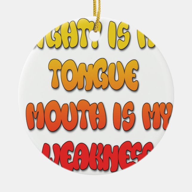 Mighty Tongue Weak Mouth pic Ceramic Ornament (Front)