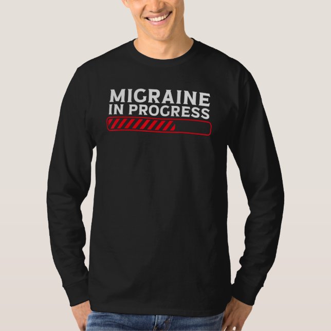 Migraine In Progress Migraine Headache T-Shirt (Front)