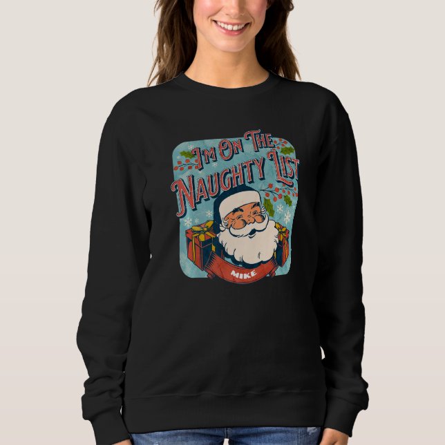 Mike Christmas Naughty List  Santa xmas holiday Sweatshirt (Front)