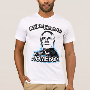 Mike Gravel is my homeboy T-Shirt