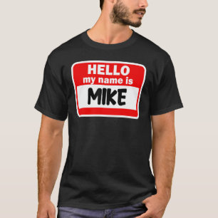Mike Hello Hi My Name Is Tshirt Name On Custom