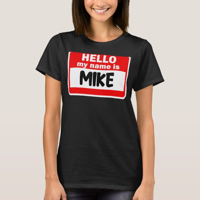 Mike Hello Hi My Name Is Tshirt Name On Custom (Front)