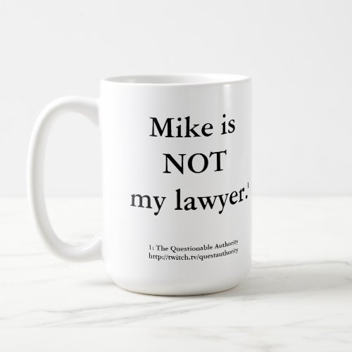 Mike is NOT my lawyer mug Coffee Mug