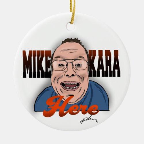 Mike Kara Here Christmas Ornament 