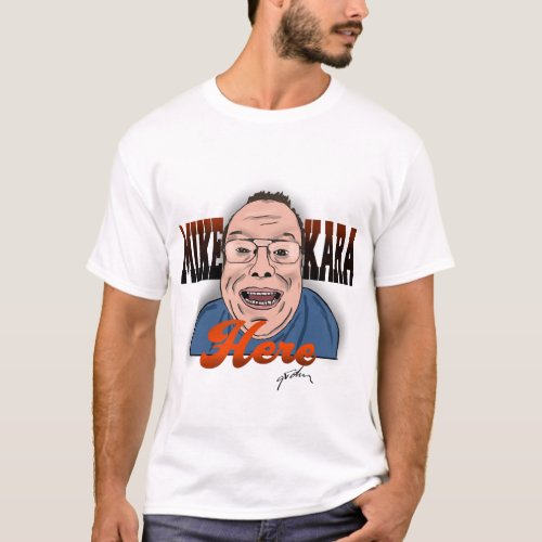 Mike Kara Here T_Shirt  Hey There Edition