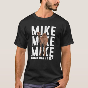 Mike Mike Mike, Guess What Day It Is T-Shirt