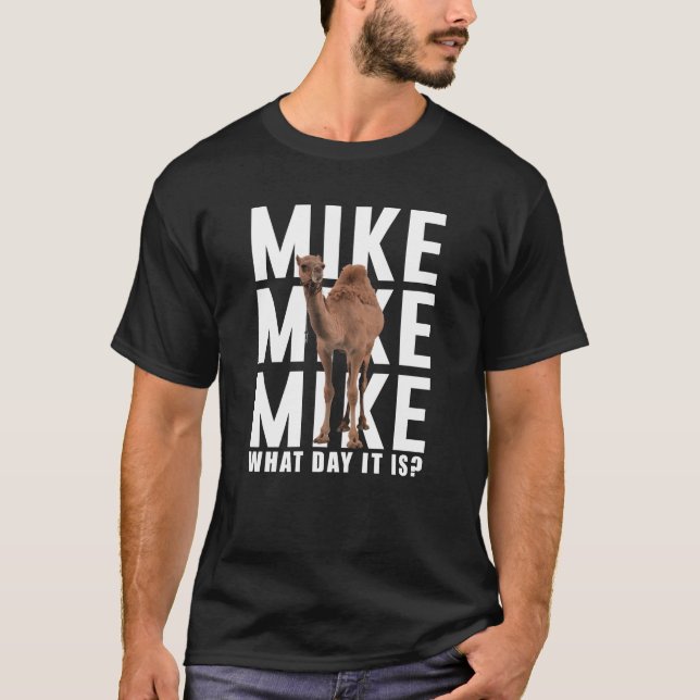 Mike Mike Mike, Guess What Day It Is T-Shirt (Front)