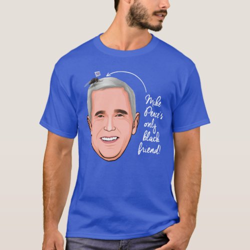 MIKE PENCES ONLY BLACK FRIEND T_Shirt