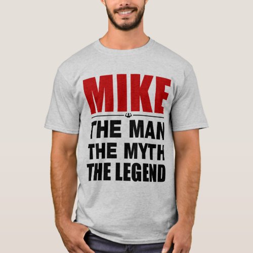Mike The Man The Myth The Legend T_Shirt
