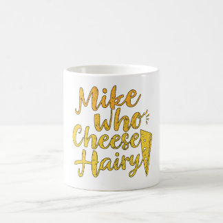 Mike Who Cheese Hairy Funny Adult Humor Word Play  Coffee Mug