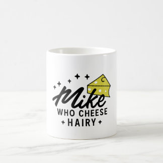 Mike Who Cheese Hairy Funny Adult Humor Word Play  Coffee Mug