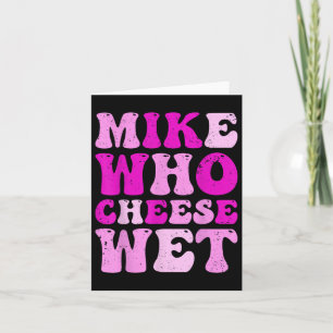 Mike Who Cheese Wet Inappropriate Adult Humor Emba Card