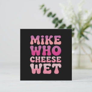 Mike who Cheese Wet Inappropriate Adult Humor Meme Invitation