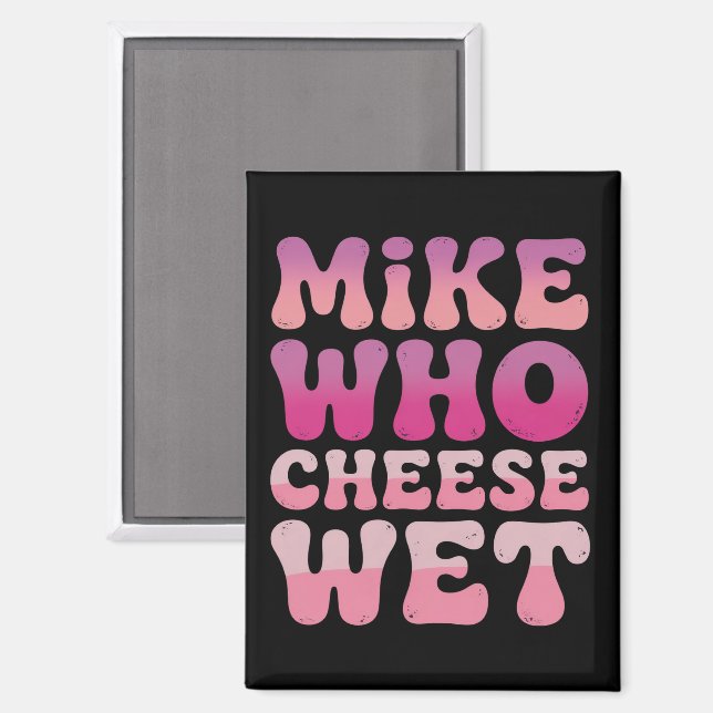 Mike who Cheese Wet Inappropriate Adult Humor Meme Magnet (Front/Back)
