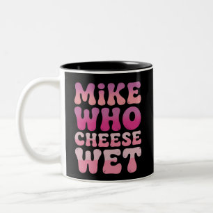 Mike who Cheese Wet Inappropriate Adult Humor Meme Two-Tone Coffee Mug