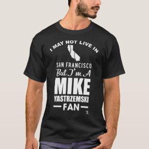 Mike Yastrzemski I May Not Live In Apparel T-Shirt