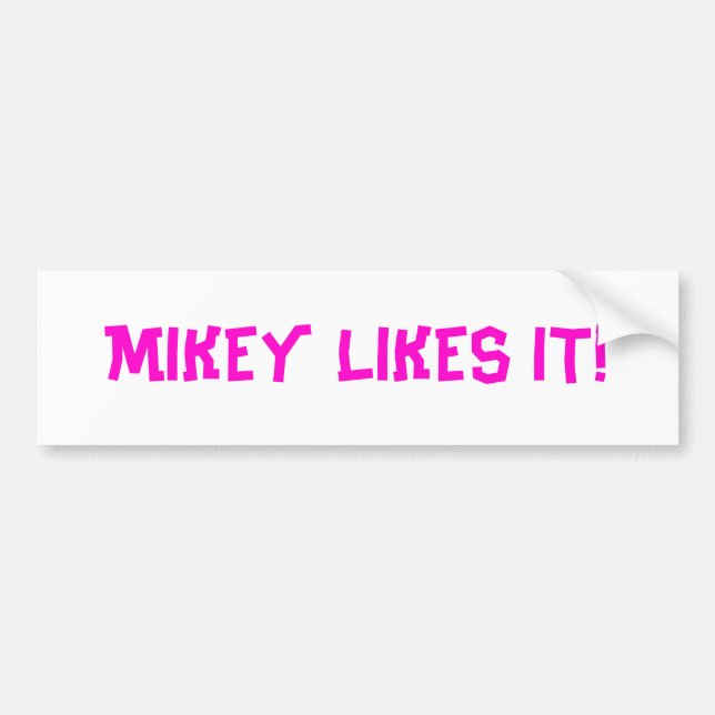 MIKEY LIKES IT! BUMPER STICKER (Front)