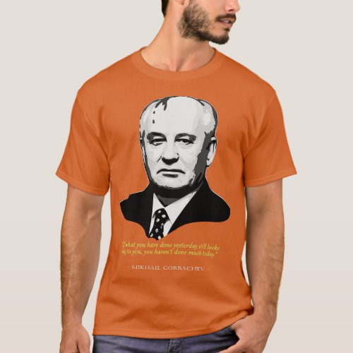 Mikhail Gorbachev Quote T_Shirt