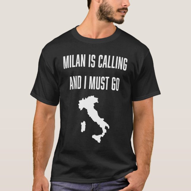 Milan is Calling and I Must go vacation travel Ita T-Shirt (Front)