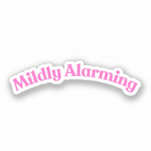 Mildly Alarming Funny Pink Phrase Quote Words Sticker