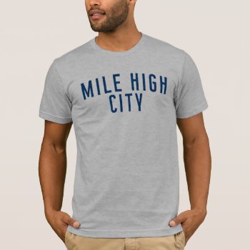 Mile-high City T-shirt - Denver  Colorado by LandlockedPioneers at Zazzle
