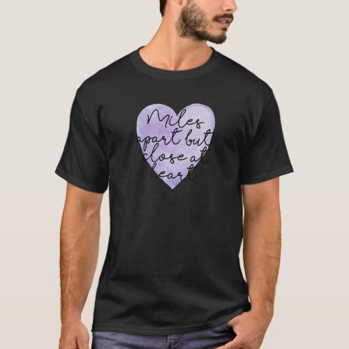 Miles Apart But Close At Heart T_Shirt