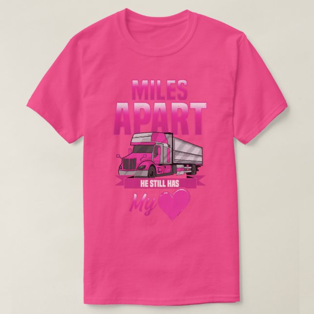 Miles Apart He Still Has My Heart Funny Gift Truck T-Shirt (Design Front)
